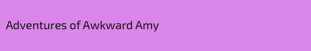 Adventures of Awkward Amy